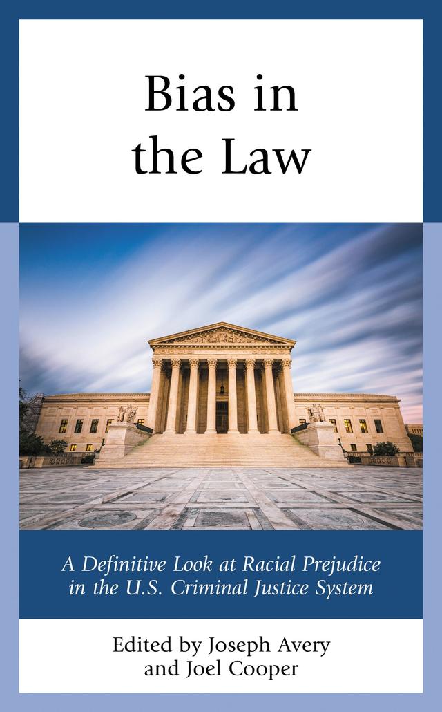 Bias in the Law by Amanda Nicholson Bergold, Andrea Lyon, Asma Ghani, Besiki Luka Kutateladze, Gregory Davis, Jim Sidanius, Joel Cooper, Joseph Avery, Margaret Bull Kovera, Mort Smith, Naci Mocan, Oana Dumitru, Ojmarrh Mitchell, Rachel D. Godsil, Rebecca C. Hetey, Tessa West