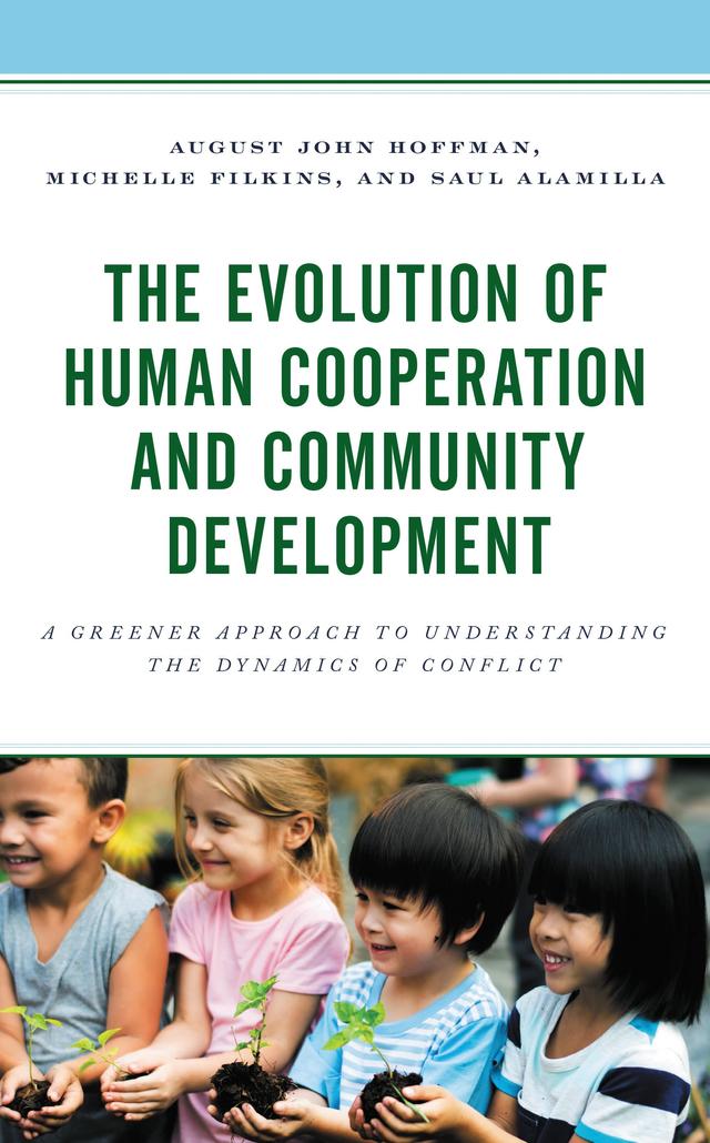 The Evolution of Human Cooperation and Community Development by August John Hoffman, Michelle Filkins, Saul Alamilla, Taylor Kruger