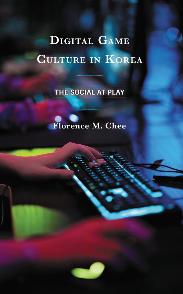 Digital Game Culture in Korea by Florence M. Chee