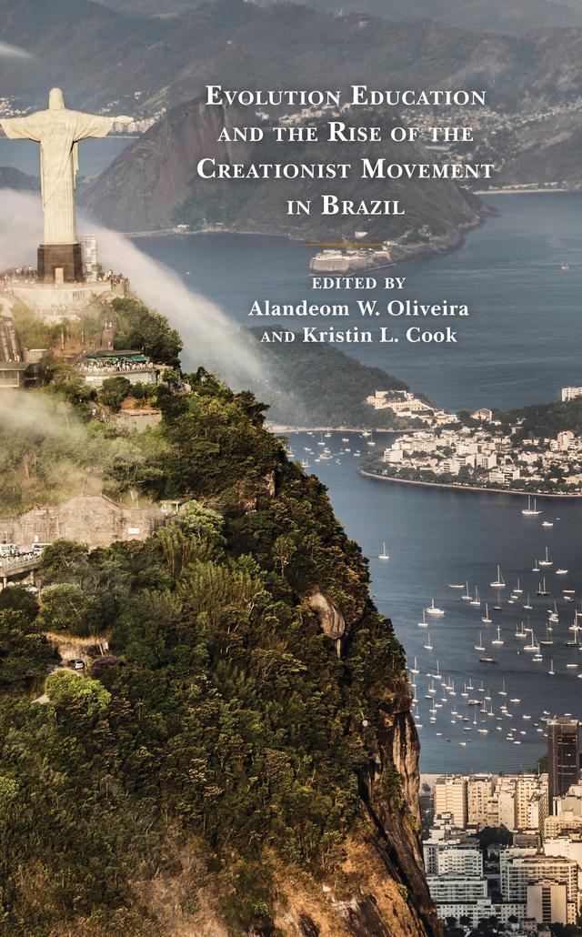 Evolution Education and the Rise of the Creationist Movement in Brazil by Adam Oliver Brown, Alandeom W. Oliveira, Ana Júlia Pedreira, Ana Maria de Andrade Caldeira, Ana Maria Santos Gouw, Beatriz Ceschim, Delano M. S. Silva, Eduardo F. Mortimer, Gerda Maisa Jensen, Giuliano Reis, Graciela da Silva Oliveira, Helenadja Santos Mota, Heslley Machado Silva, Kristin Cook, Leonardo A. Luvison Araújo, Maria Elice de Brzezinski Prestes, Nelio Bizzo, Olma Karoline Cruz de Medeiros, Pedro Teixeira, Rita Tatiana Cardoso Erbs, Ronaldo Antonio Paesi, Voltaire Dutra Paes Neto