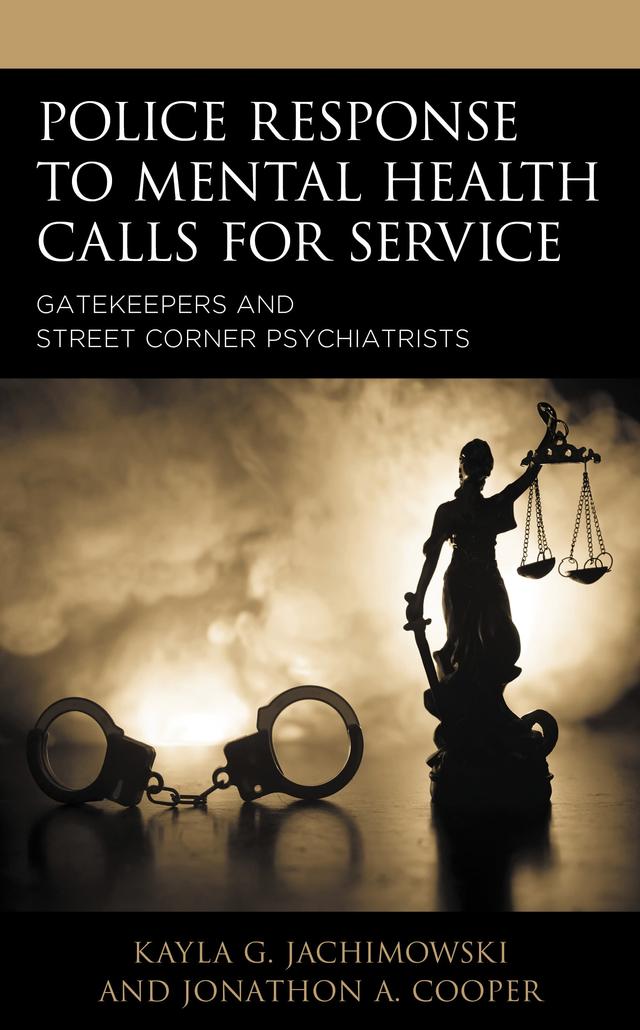 Police Response to Mental Health Calls for Service by Jonathon A. Cooper, Kayla G. Jachimowski