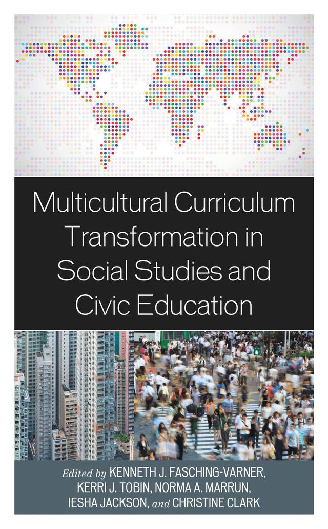 Multicultural Curriculum Transformation in Social Studies and Civic Education by Ashley Coughlin, Averill Kelley, Betsy Gutstein, Bhavya Doshi, Bretton A. Varga, Candace Monroe-Speed, Chelsea DeSalvo, Christine Clark, David Bunton, Deanna Chappell, Debi Khasnabis, Elizabeth M. McDonald, Gülsüm Gürbüz-Küçüksari, Helen Stacy Bunton, Iesha Jackson, Jacquelyn M. Urbani, Jeannie Crayne, Joanelle Morales, John Bickford, Kathy Brashears, Kenneth  J. Fasching-Varner, Kerri J. Tobin, Kristen E. Duncan, Kristen Pennycuff Trent, Laura A. Navarro Edwards, Margarita Jiménez-Silva, Mary Bassett, Melissa Gorman Mercado, Nick Bardo, Norma A. Marrun, Paige Hendricks, Rachelle Savitz, Salli A. Kropp, Simona Goldin, Timothy P. Monreal