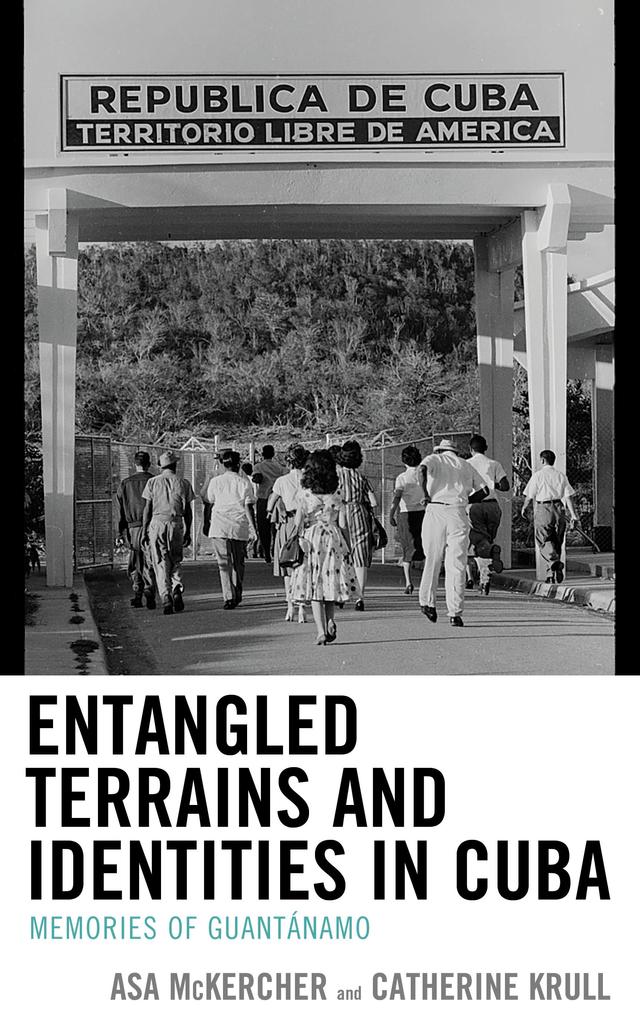 Entangled Terrains and Identities in Cuba by Asa McKercher, Catherine Krull