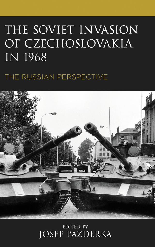 The Soviet Invasion of Czechoslovakia in 1968 by Daniel Povolný, Dmitry Beloshevsky, Elvira Filipovich, Josef Pazderka, Leonid Shinkarev, Nikita Petrov, Olga Pavlenko, Petr Pithart, Tomáš Glanc