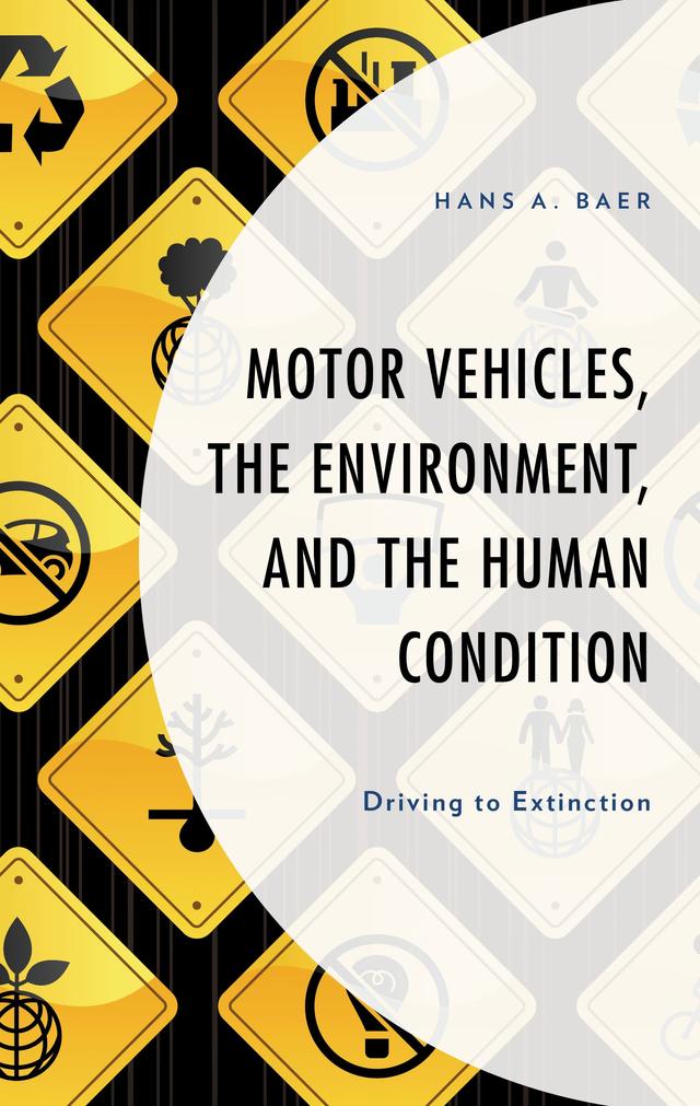 Motor Vehicles, the Environment, and the Human Condition by Hans A. Baer