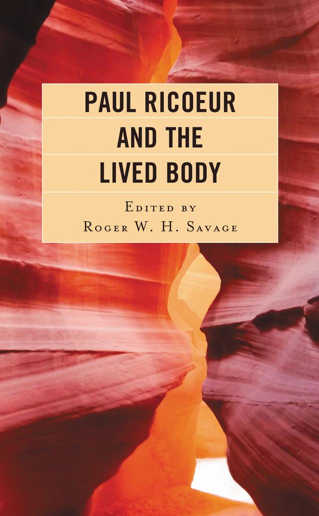 Paul Ricoeur and the Lived Body by Anne Gléonec, Annemie Halsema, Dan R. Stiver, Gaëlle Fiasse, Maria Cristina Clorinda Vendra, Richard Kearney, Roger W. H. Savage, Scott Davidson, Stephanie N. Arel, Timo Helenius
