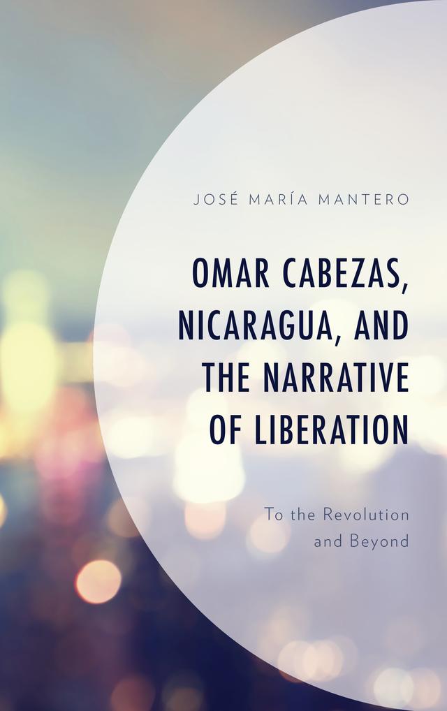 Omar Cabezas, Nicaragua, and the Narrative of Liberation by José María Mantero