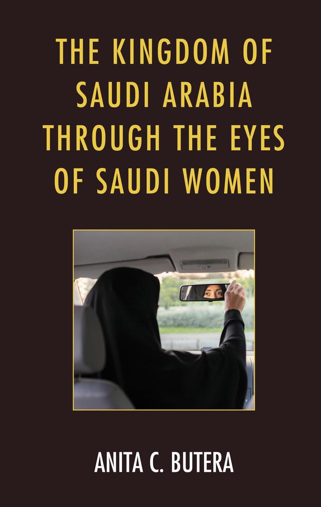 The Kingdom of Saudi Arabia through the Eyes of Saudi Women by Anita C. Butera