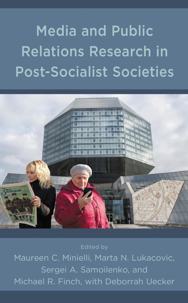 Media and Public Relations Research in Post-Socialist Societies by Andrej Školkay, Bagila Akhatova, Debbie Sellnow-Richmond, Deborrah Uecker, Denis Dunas, Dmitry Strovsky, Domagoj Bebic, Elena Lebedeva, Elena Vartanova, Elina Erzikova, Elira Turdubaeva, Gabriella Szabó, Gergo Hajzer, Igor Daniš, Katja Lehtisaari, Liudmyla Salionovych, Marijana Grbeša, Marta N. Lukacovic, Maureen C. Minielli, Michael R. Finch, Monika Durechová, Oleg Kashirskikh, Olena Goroshko, Olga Filatova, Sergei A. Samoilenko, Tomasz Anusiewicz, Veronika Vass-Vigh, Yuri Misnikov