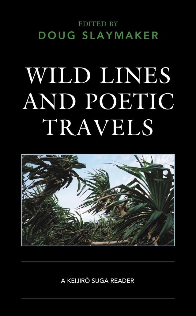 Wild Lines and Poetic Travels by Christophe Thouny, Doug Slaymaker, Hideo Furukawa, Hiroko Tanabe, Hisaaki Wake, Miyako Otsuji, Motoyuki Shibata, Rei Magosaki, Shoshannah Ganz, Takako Arai, Tatsuki Hayashi, Toru Oda, Toshiya Ueno, Yoko Tawada