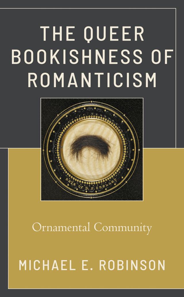 The Queer Bookishness of Romanticism by Michael E. Robinson