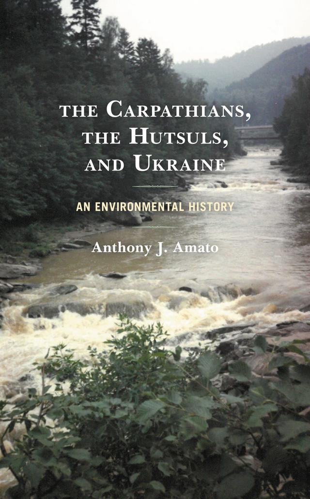 The Carpathians, the Hutsuls, and Ukraine by Anthony J. Amato