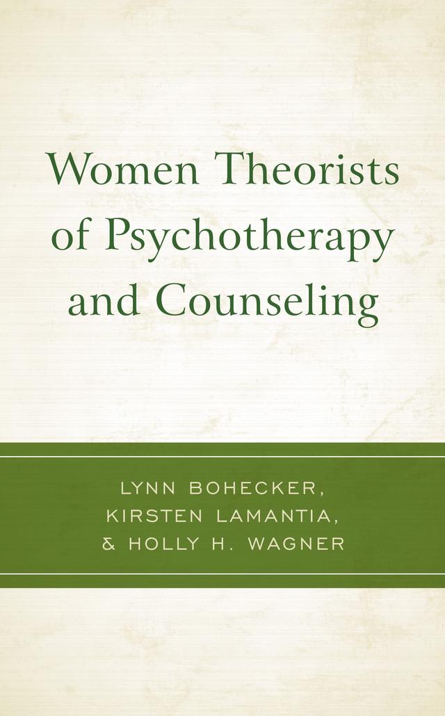 Women Theorists of Psychotherapy and Counseling by Carol Robinson, Holly H. Wagner, Kirsten LaMantia, Lynn Bohecker, TeShaunda Hannor-Walker