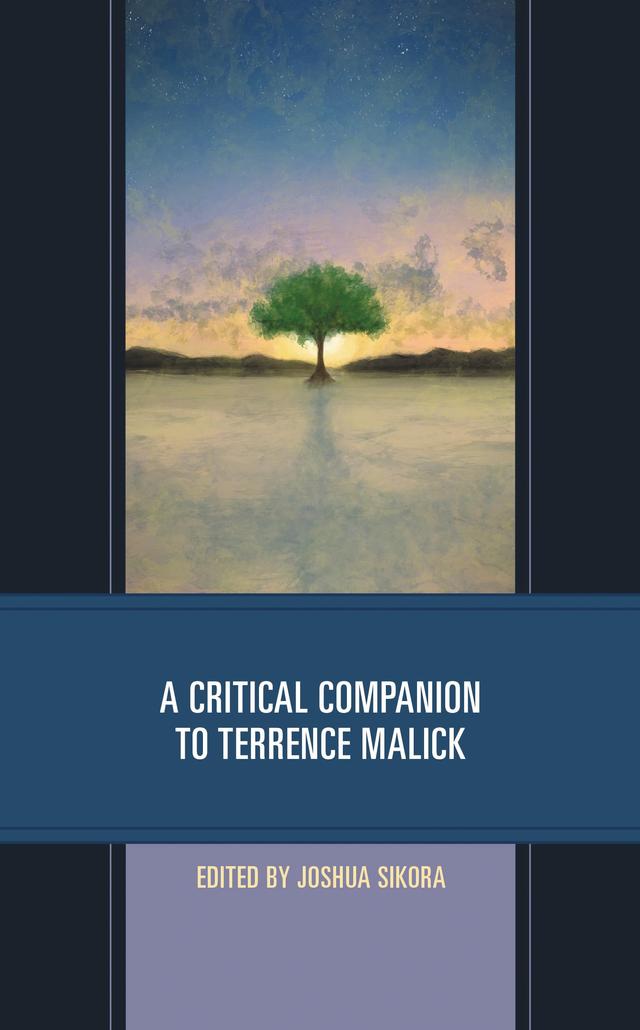 A Critical Companion to Terrence Malick by Adam Daniel, Anthony Parisi, David J. Gilbert, David LaRocca, Dean Yamada, Joshua Russell, Joshua Sikora, Kip Redick, Matthew Aughtry, Naaman Wood, Reno Lauro, Timothy E.G. Bartel, Vernon W. Cisney