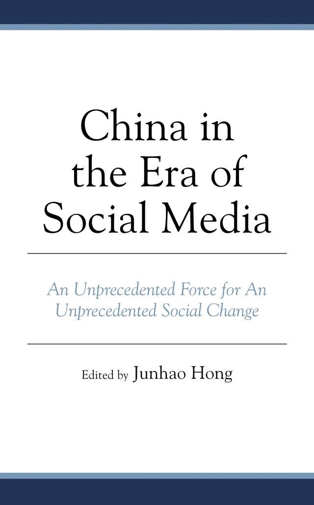 China in the Era of Social Media by Chenxi Liang, Ching-Man Chan, Di Xu, Fangfang Gao, Guangfeng Yuan, Hu Wang, Jiaqi Qin, Jie Feng, Jing Niu, Juan Wang, Junhao Hong, Li Huang, Lu Wei, Minghua Wu, Mingxin Zhang, Naipeng Chao, Peiren Shao, Ping Xu, Qian Yao, Qin Li, Sanjiu Yan, Tiance Dong, Trisha T.C. Lin, Xiangling Yuan, Xu He, Yang Cheng, Yang Shen, Yihui Huang, Yinjiao Ye, Yonggang Li, Yue-Xin Qiang, Yun Wang, Zhaoxi Liu, Ziqi Liang