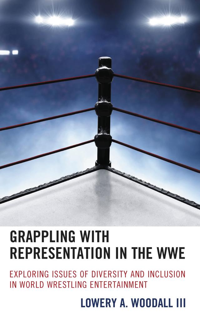 Grappling with Representation in the WWE by Lowery A. Woodall III