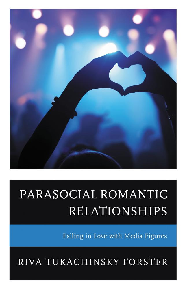 Parasocial Romantic Relationships by Riva Tukachinsky Forster