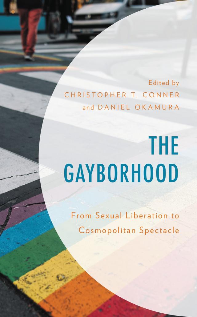The Gayborhood by Adriana Brodyn, Aliraza Javaid, Amin Ghaziani, Christopher T. Conner, C.J. Janovy, Daniel Okamura, Étienne Meunier, Greggor Mattson, Jason Orne, Jeffrey Escoffier, Jonathan Jimenez, Magdalena Wojciechowska, Omar Ali Mushtaq, Theo Greene, Thomas Penney, Vanessa Panfil