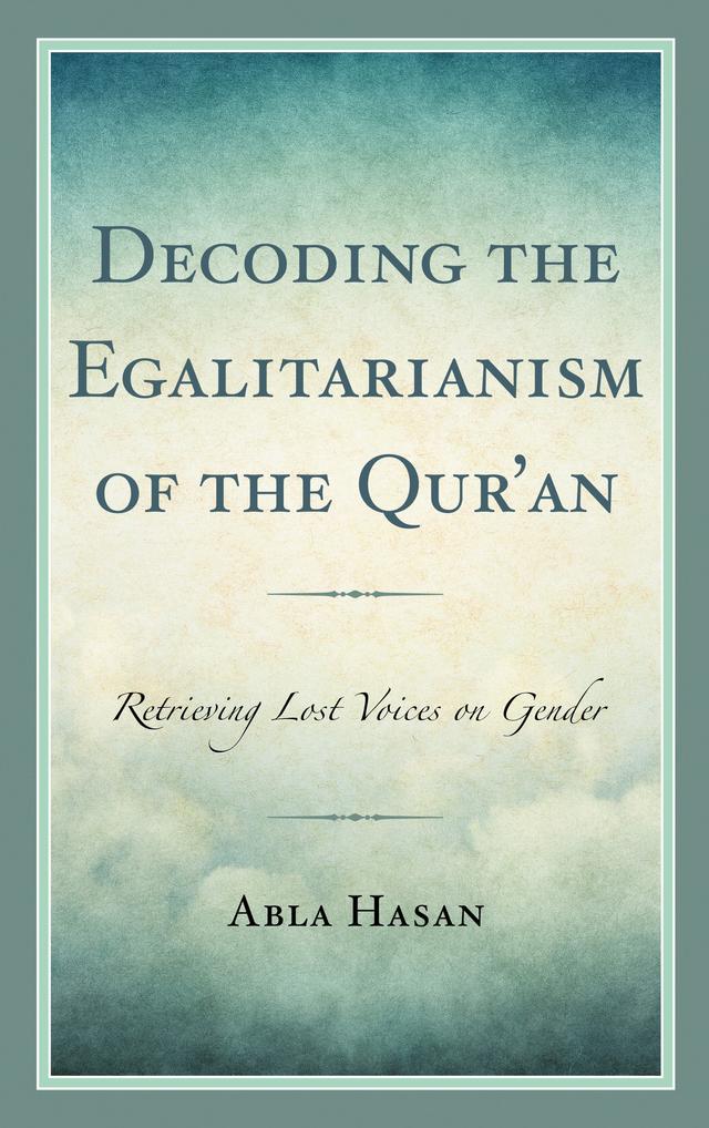 Decoding the Egalitarianism of the Qur'an by Abla Hasan