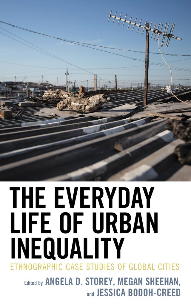 The Everyday Life of Urban Inequality by Angela Storey, Ben Chappell, Chiara Minestrelli, Cristiana Strava, Hugo Ceron-Anaya, Jessica Bodoh-Creed, Joel Christian Reed, Lucero Radonic, Megan Sheehan, Raffael Beier, Seng-Guan Yeoh
