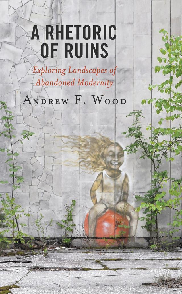 A Rhetoric of Ruins by Andrew F. Wood