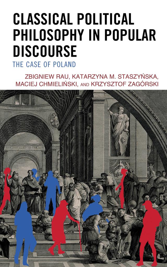 Classical Political Philosophy in Popular Discourse by Katarzyna M. Staszynska, Krzysztof Zagorski, Maciej Chmielinski, Zbigniew Rau