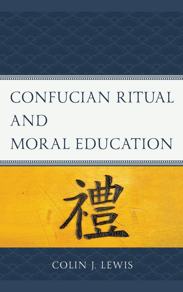 Confucian Ritual and Moral Education by Colin J. Lewis
