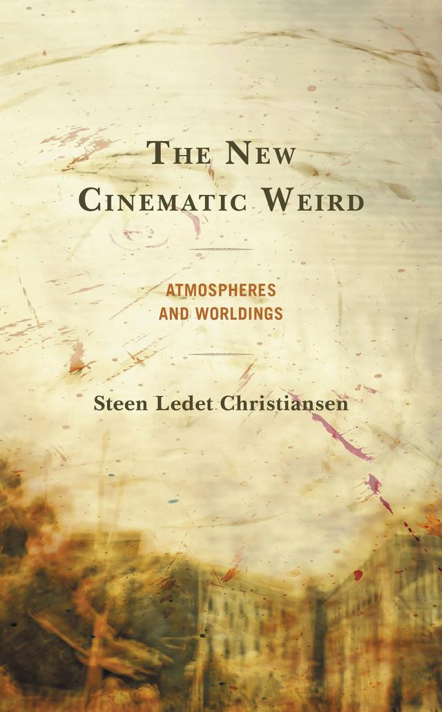 The New Cinematic Weird by Steen Ledet Christiansen