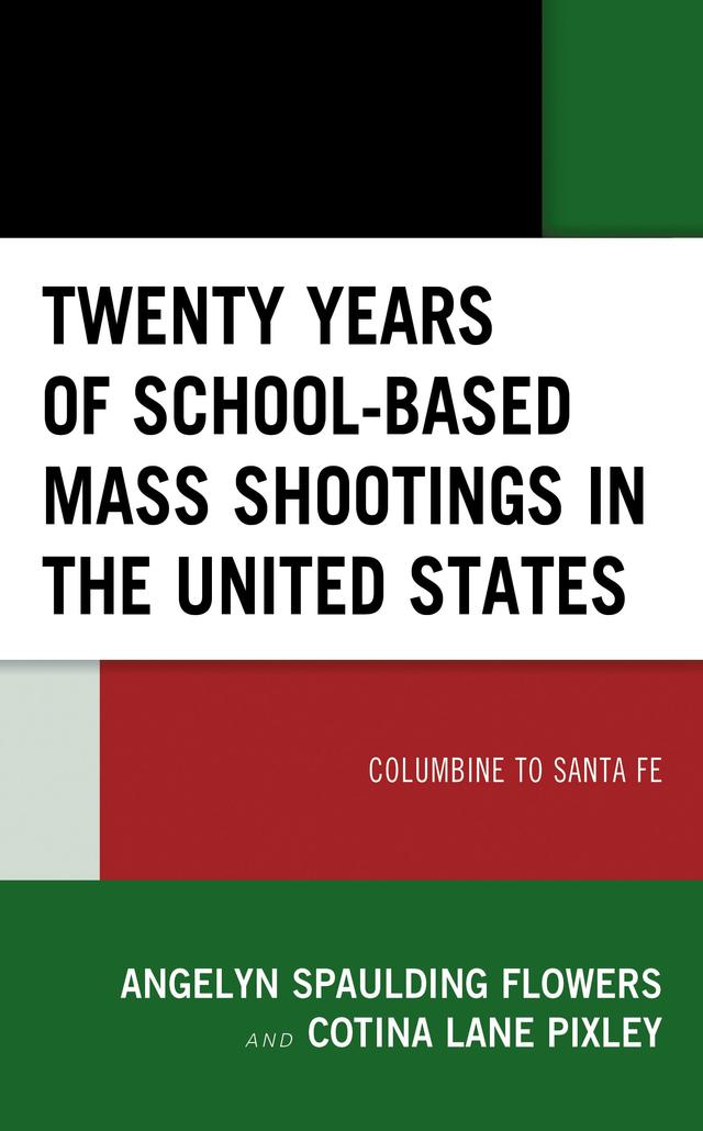 Twenty Years of School-based Mass Shootings in the United States by Angelyn Spaulding Flowers, Cotina Lane Pixley