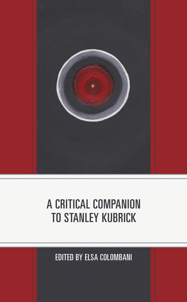 A Critical Companion to Stanley Kubrick by Anne-Marie Paquet-Deyris, Annie Nissen, Carl Sweeney, Carol Donelan, Elsa Colombani, Gilles Menegaldo, Guillaume Mouleux, James Fenwick, James R. Britton, Jerold J. Abrams, Joshua Sikora, Madison Mae Williams, Maurizia Natali, Paul Johnson, Rachel Cole, Sean O’Reilly, Vincent Jaunas, William Gombash