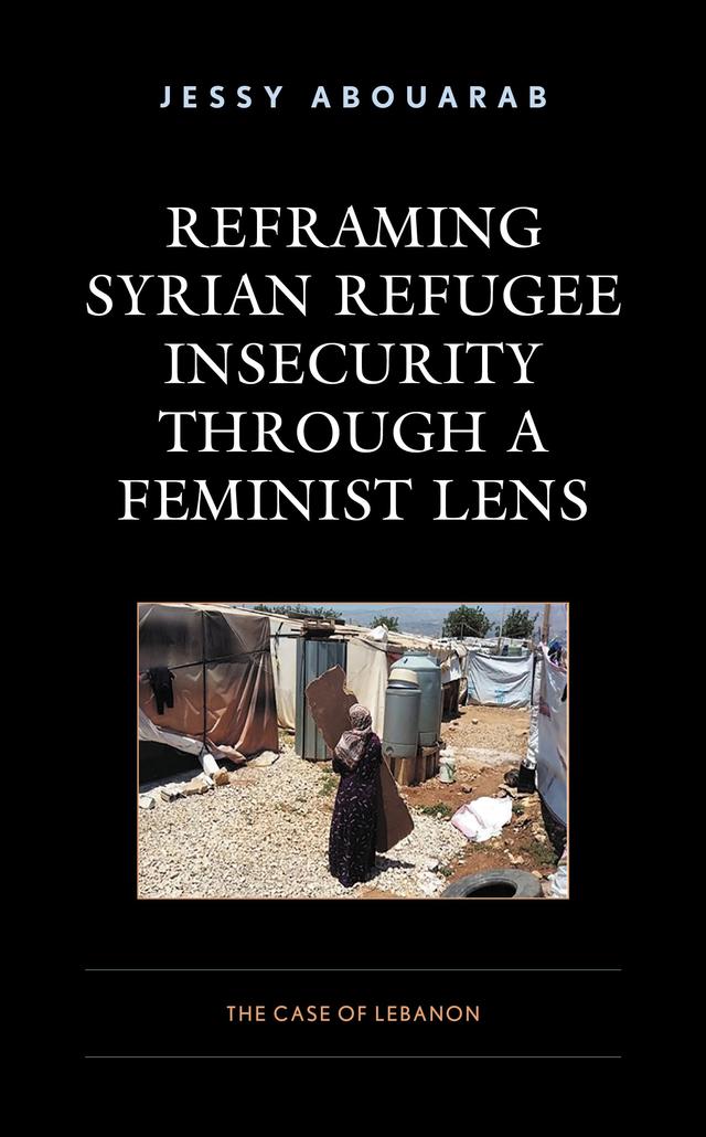 Reframing Syrian Refugee Insecurity through a Feminist Lens by Jessy Abouarab