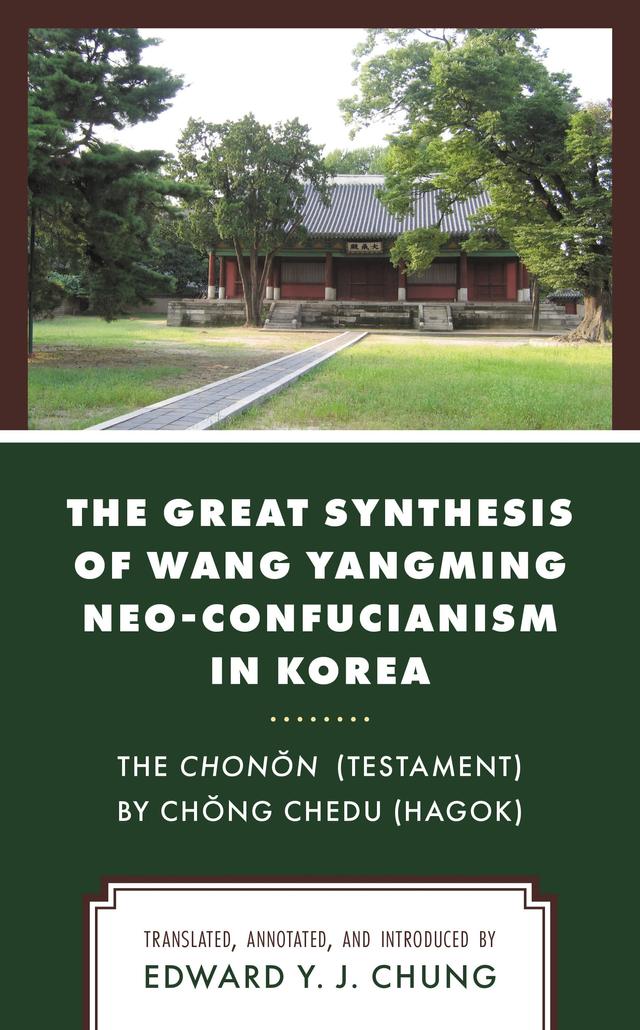 The Great Synthesis of Wang Yangming Neo-Confucianism in Korea by Edward Y. J. Chung