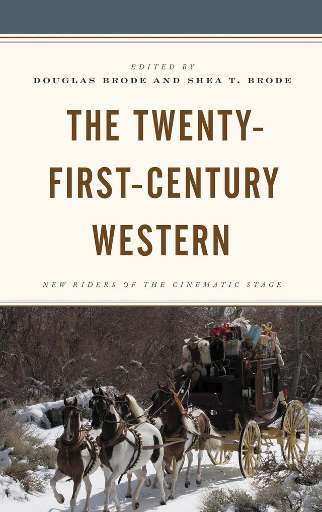 The Twenty-First-Century Western by Alan Lechusza Aquallo, Andrew Howe, Ann Hetzel Gunkel, Beth Jane Toren, David S. Silverman, Douglas Brode, Erik Heine, Fran Pheasant-Kelly, Garret Castleberry, Henrik Bødker, Jason McEntee, Jim Daems, John Bruni, John C. Hajduk, Lynnea Chapman King, Mark Brenden, Natalie Rosiek, Nathan Wuertenberg, Nicholas Blower, Rosanne Welch, Sharon Smith, Shea T. Brode, Sue Matheson, Walter Metz
