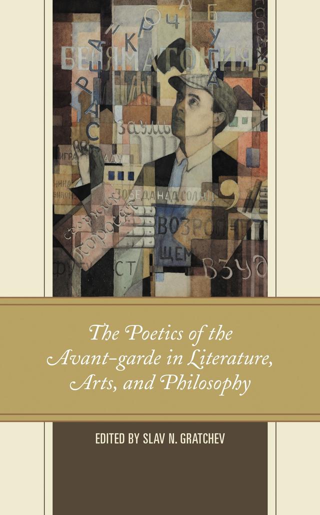 The Poetics of the Avant-garde in Literature, Arts, and Philosophy by Bettina Kümmerling-Meibauer, Christina Lodder, Ida Day, Irina Evdokimova, Margarita Marinova, Mark Konecny, Mary A. Nicholas, Michael Eskin, Natalia Murray, Norbert Francis, Olga Burenina-Petrova, Slav N. Gratchev, Tim Harte