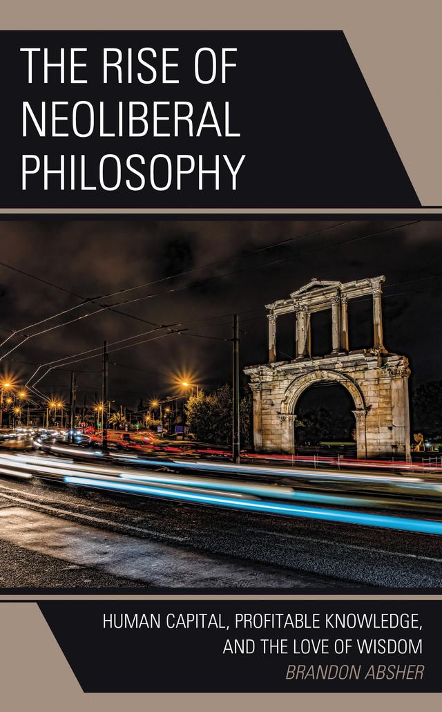 The Rise of Neoliberal Philosophy by Brandon Absher