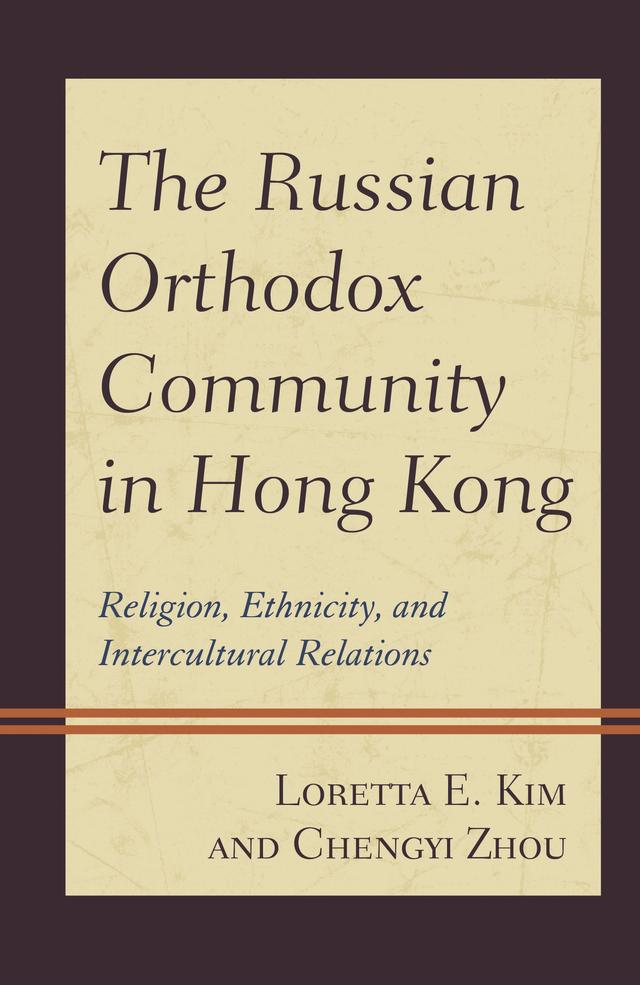 The Russian Orthodox Community in Hong Kong by Chengyi Zhou, Loretta E. Kim