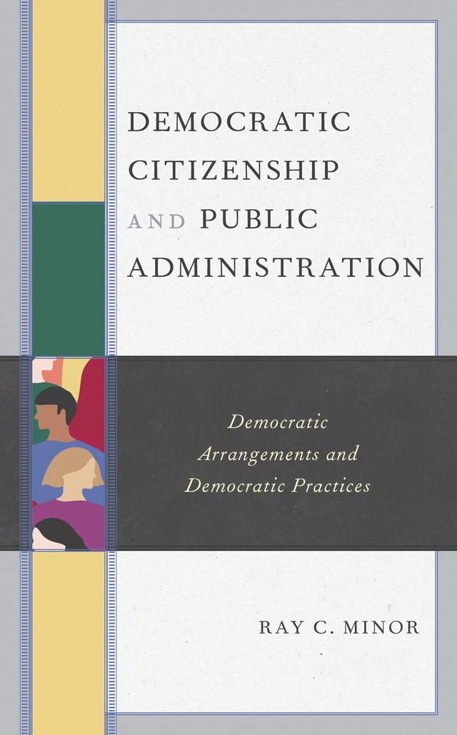 Democratic Citizenship and Public Administration by David Mathews, president, Kettering Foundation, Ray C. Minor