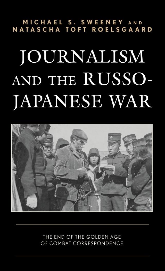 Journalism and the Russo-Japanese War by Michael  S. Sweeney, Natascha Toft Roelsgaard