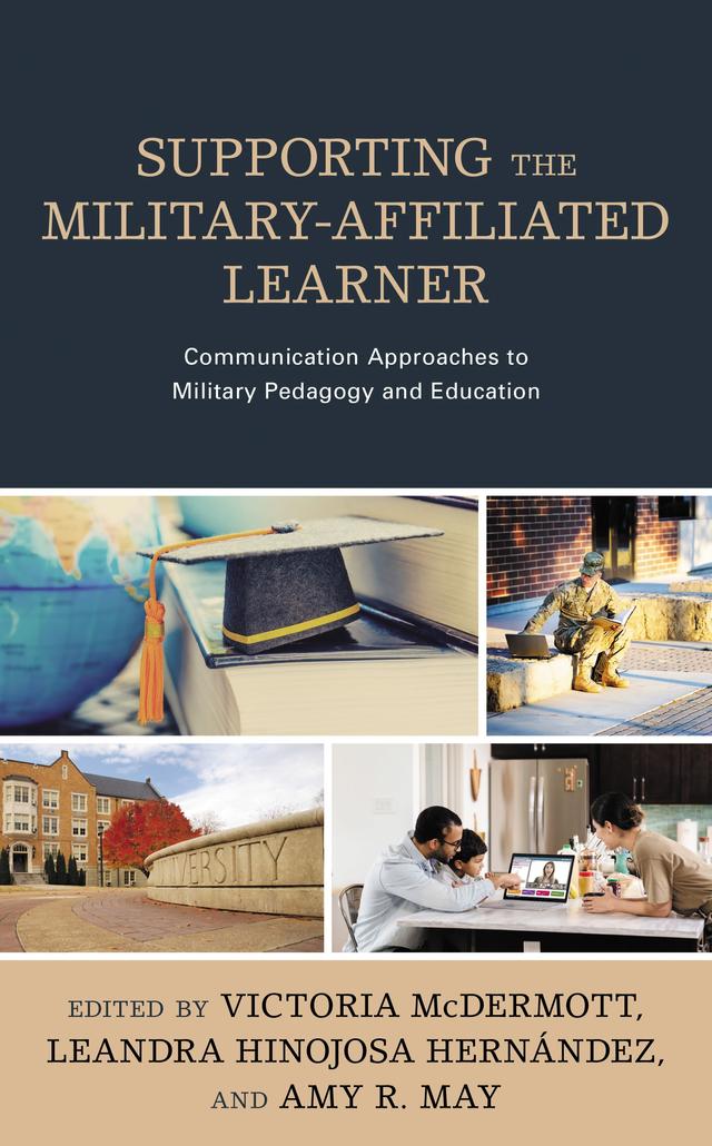 Supporting the Military-Affiliated Learner by Amy R. May, April Cobos, Arthur A. Aguirre, Ashley Ludewig, Bree McGregor, Carol Walker, Catherine St. Pierre, Frank G. Pérez, Jennifer N. Belding, Jennifer S. Owlett, Kelly R. Rossetto, Kenneth W. Marlin, Leandra Hinojosa Hernández, Margaret Stewart, Mary Z. Ashlock, Meghan Velez, Michael Chiara, Nancy A. Chiara, Nick J. Sciullo, Sarah De Los Santos Upton, Victoria McDermott, William T. Howe Jr., Zea Moullet