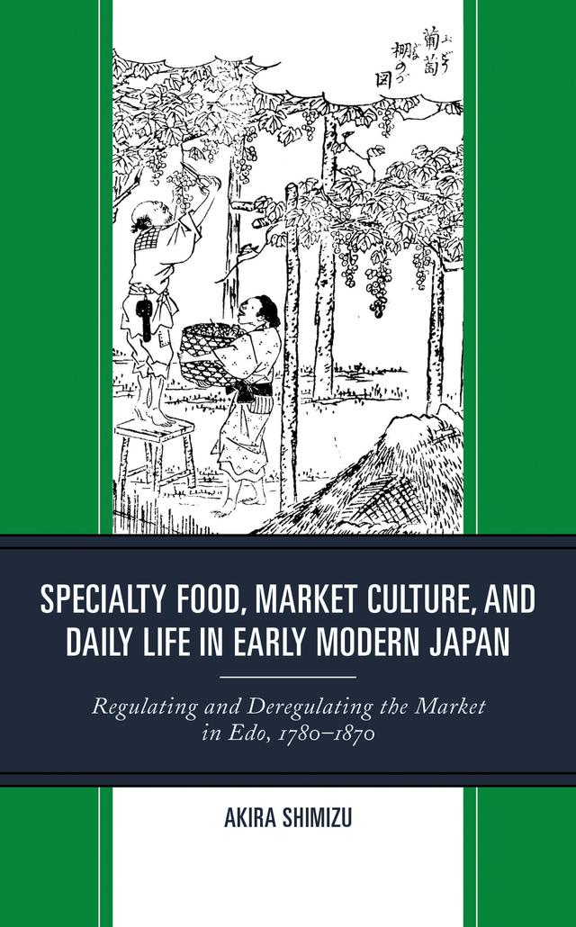 Specialty Food, Market Culture, and Daily Life in Early Modern Japan by Akira Shimizu