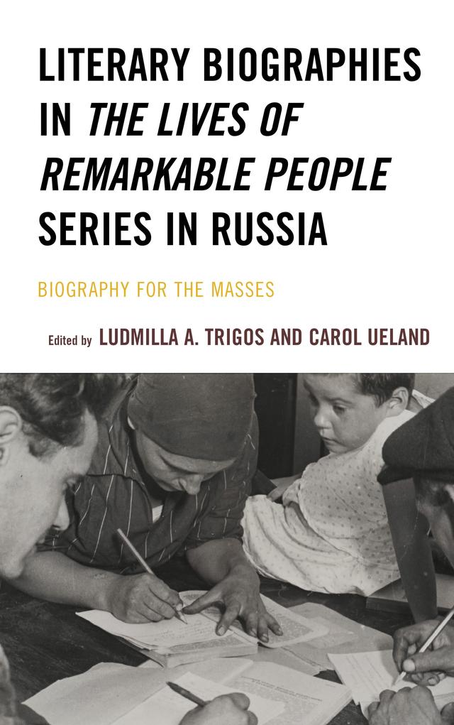 Literary Biographies in The Lives of Remarkable People Series in Russia by Alexander Spektor, Alexandra Smith, Angela Brintlinger, Carol Ueland, Caryl Emerson, Catherine O’Neil, Irene Masing-Delic, J.A.E. Curtis, Jonathan Stone, Ludmilla A. Trigos, Radislav Lapushin