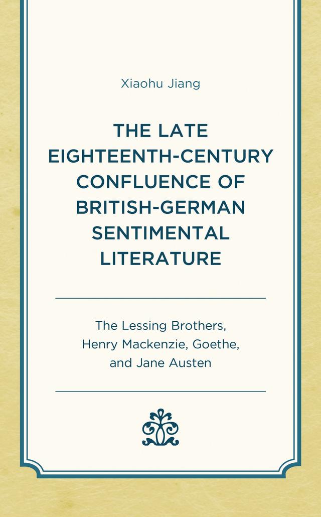 The Late Eighteenth-Century Confluence of British-German Sentimental Literature by Xiaohu Jiang