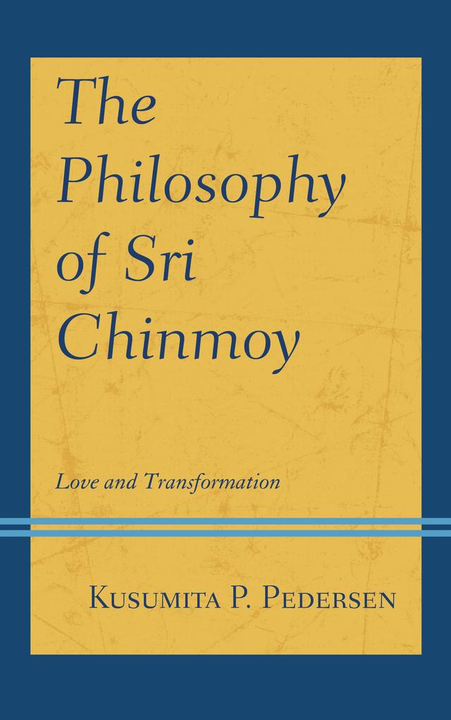 The Philosophy of Sri Chinmoy by Kusumita P. Pedersen