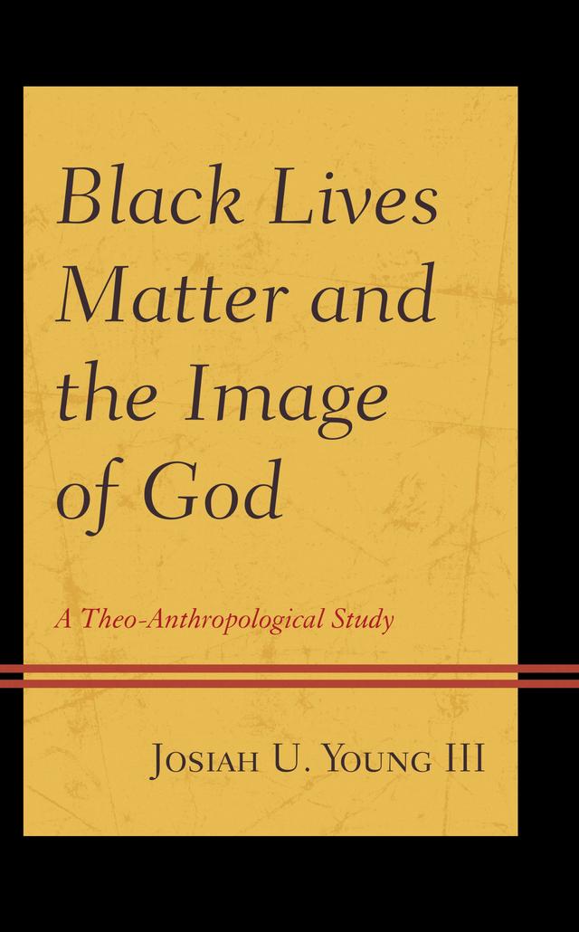 Black Lives Matter and the Image of God by Josiah U. Young III