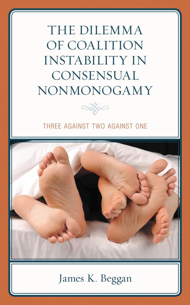 The Dilemma of Coalition Instability in Consensual Nonmonogamy by James K. Beggan