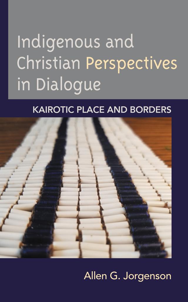Indigenous and Christian Perspectives in Dialogue by Allen  G. Jorgenson