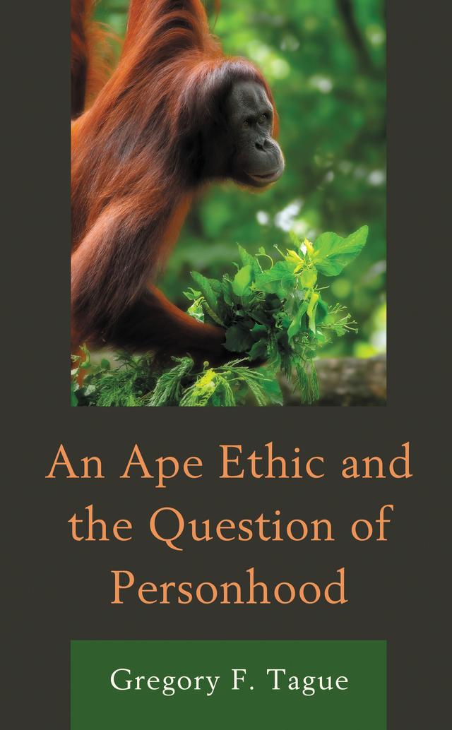 An Ape Ethic and the Question of Personhood by Gregory F. Tague