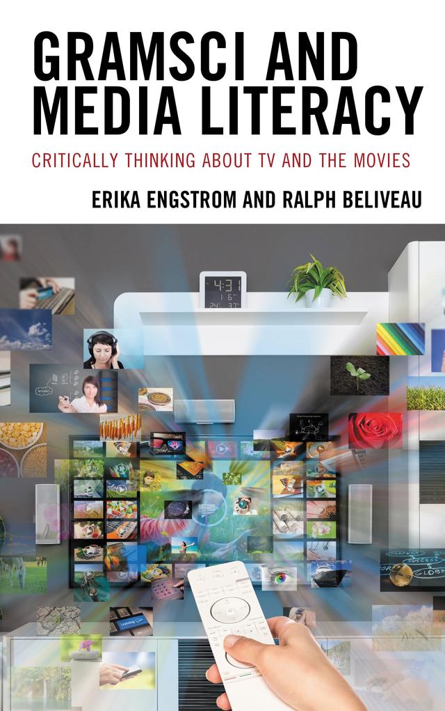 Gramsci and Media Literacy by Erika Engstrom, Ralph Beliveau