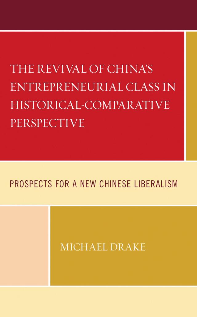 The Revival of China's Entrepreneurial Class in Historical-Comparative Perspective by Michael Drake