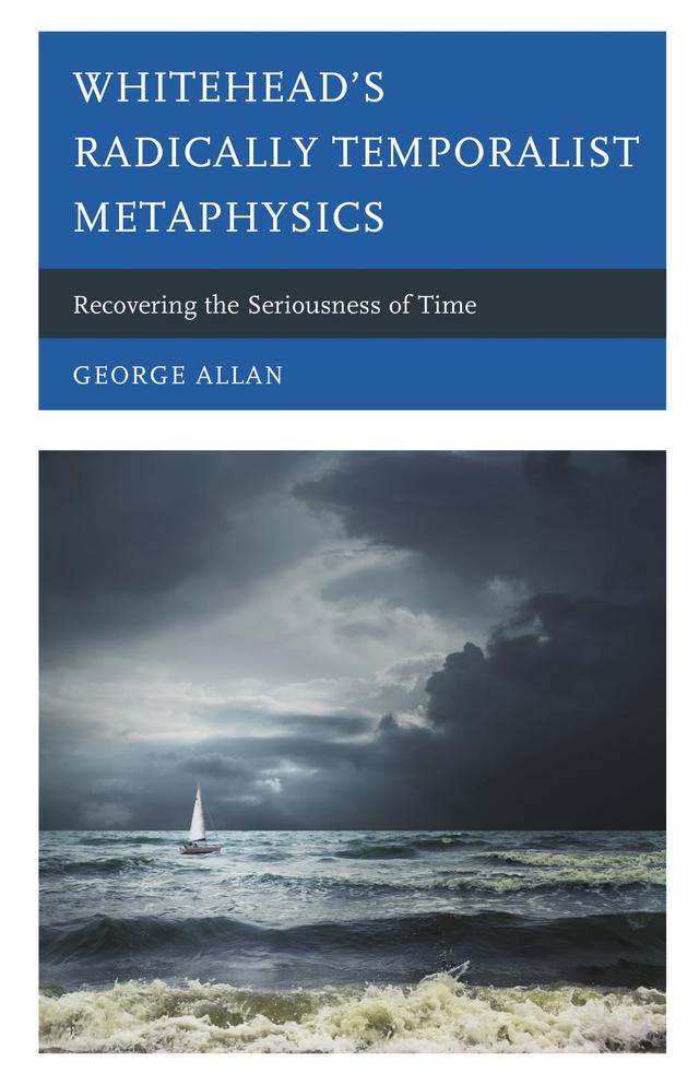 Whitehead’s Radically Temporalist Metaphysics by George Allan